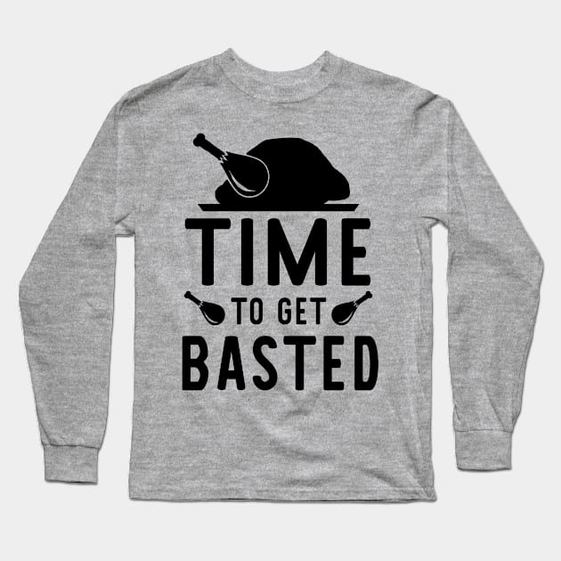 Time to Get Basted - Thanksgiving Turkey Long Sleeve T-Shirt by HeartsandFlags
